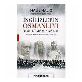 İNGİLİZLERİN OSMANLIYI YOK ETME SIYASETI - HALIL HALID