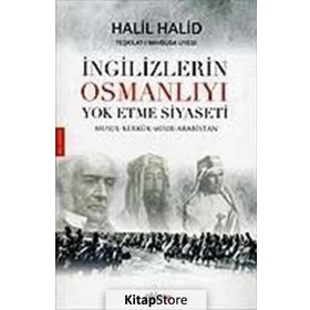 İNGİLİZLERİN OSMANLIYI YOK ETME SIYASETI - HALIL HALID