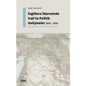 İngiltere İdaresinde Irakta Politik Gelişmeler 1922 1925 Hükümetler ve Sınır Problemleri Çizgi Kitabevi Yayınları