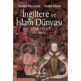 İngiltere ve İslam Dünyası 1558 - 1713 - Gerald Maclean