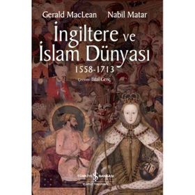 İngiltere ve İslam Dünyası 1558 - 1713 - Gerald Maclean