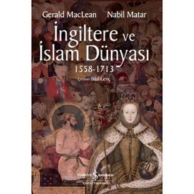 İngiltere ve İslam Dünyası 1558 - 1713 - Gerald Maclean