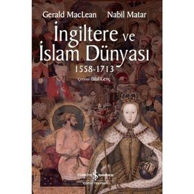 İngiltere ve İslam Dünyası 1558 - 1713 - Gerald Maclean