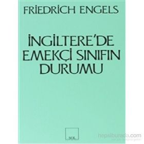 İNGİLTERE'DE EMEKÇİ SINIFIN DURUMU - FRIEDRICH ENGELS