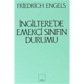 İNGILTERE'DE EMEKÇI SINIFLARIN DURUMU - FRIEDRICH ENGELS