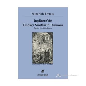 İNGILTERE'DE EMEKÇI SINIFLARIN DURUMU - FRIEDRICH ENGELS