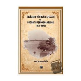 İngilterenin Doğu Siyaseti ve Bağdat Başkonsolosluğu 1875 -1879 Gazi Kitabevi