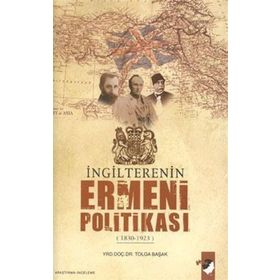 İNGİLTERE'NİN ERMENI POLİTİKASI - TOLGA BAŞAK