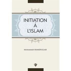 Initiation A L’Islam - Muhammed Hamidullah