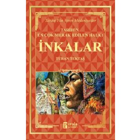 İnkalar Tarihin En Çok Merak Edilen Halkı - Turan Tektaş