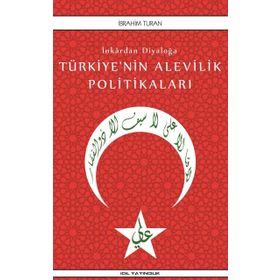 İnkardan Diyaloğa Türkiye'nin Alevilik Politikaları - İbrahim Turan