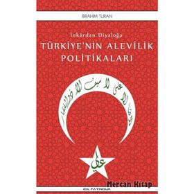 İnkardan Diyaloğa Türkiye'nin Alevilik Politikaları - İbrahim Turan