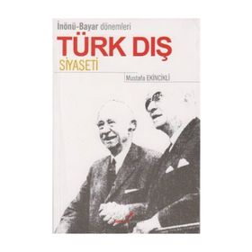 İNÖNÜ BAYAR DÖNEMLERİ TÜRK DIŞ SIYASETI - MUSTAFA EKINCIKLI