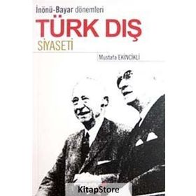 İNÖNÜ BAYAR DÖNEMLERİ TÜRK DIŞ SIYASETI - MUSTAFA EKINCIKLI