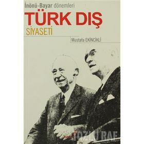 İNÖNÜ BAYAR DÖNEMLERİ TÜRK DIŞ SIYASETI - MUSTAFA EKINCIKLI