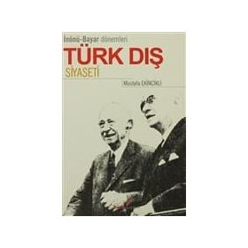 İNÖNÜ BAYAR DÖNEMLERİ TÜRK DIŞ SIYASETI - MUSTAFA EKINCIKLI