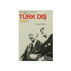 İNÖNÜ BAYAR DÖNEMLERİ TÜRK DIŞ SIYASETI - MUSTAFA EKINCIKLI