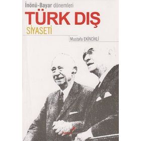 İNÖNÜ BAYAR DÖNEMLERİ TÜRK DIŞ SIYASETI - MUSTAFA EKINCIKLI