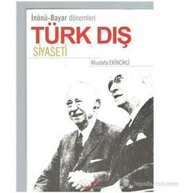 İNÖNÜ BAYAR DÖNEMLERİ TÜRK DIŞ SIYASETI - MUSTAFA EKINCIKLI