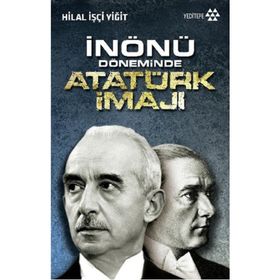 İnönü Döneminde Atatürk İmajı - Hilal İşçi Yiğit