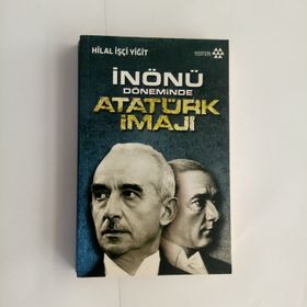 İnönü Döneminde Atatürk İmajı - Hilal İşçi Yiğit