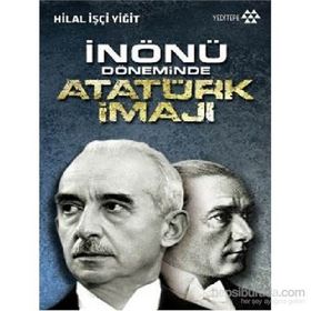 İnönü Döneminde Atatürk İmajı - Hilal İşçi Yiğit