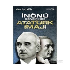 İnönü Döneminde Atatürk İmajı - Hilal İşçi Yiğit