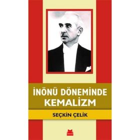 İnönü Döneminde Kemalizm - Seçkin Çelik
