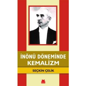 İnönü Döneminde Kemalizm - Seçkin Çelik