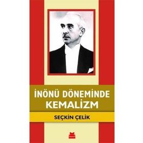 İnönü Döneminde Kemalizm - Seçkin Çelik