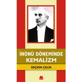 İnönü Döneminde Kemalizm - Seçkin Çelik