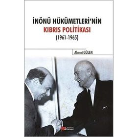 İnönü Hükümetlerinin Kıbrıs Politikası - Ahmet Gülen