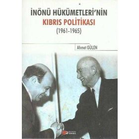 İnönü Hükümetlerinin Kıbrıs Politikası - Ahmet Gülen