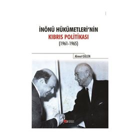 İnönü Hükümetlerinin Kıbrıs Politikası - Ahmet Gülen