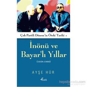 İnönü ve Bayarlı Yıllar 1938-1960 - Ayşe Hür