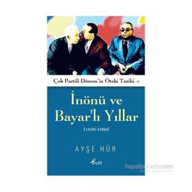 İnönü ve Bayarlı Yıllar 1938-1960 - Ayşe Hür