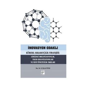 İnovasyon Odaklı Küresel Rekabetçilik Stratejisi Girişimci Organizasyonlar Takım Organizasyonları ve Yeni Yöneticilik Tarzları - Ali Haluk Pınar