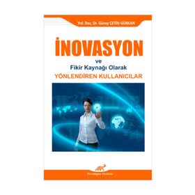 İNOVASYON VE FIKIR KAYNAĞI OLARAK YÖNLENDIREN KULLANICILAR - GÜNEY ÇETIN GÜRKAN