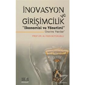 İnovasyon ve Girişimcilik Ekonomisi ve Yönetimi Üzerine Yazılar - Ali Rıza Büyükuslu