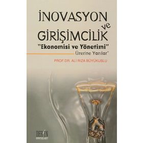 İnovasyon ve Girişimcilik Ekonomisi ve Yönetimi Üzerine Yazılar - Ali Rıza Büyükuslu