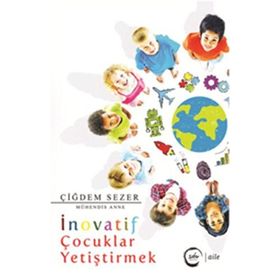 İnovatif Çocuklar Yetiştirmek - Çiğdem Sezer