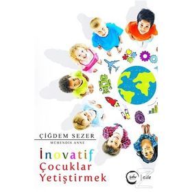 İnovatif Çocuklar Yetiştirmek - Çiğdem Sezer