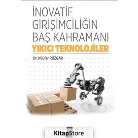 İnovatif Girişimciliğin Baş Kahramanı-Yıkıcı Teknolojiler - Nilüfer Rüzgar