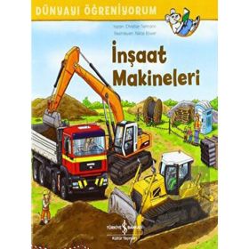 İnşaat Makineleri-Dünyayı Öğreniyorum - İş Bankası Kültür Yayınları