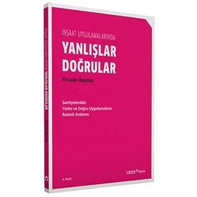 İNŞAAT UYGULAMALARINDA DOĞRULAR YANLIŞLAR - FIRUZAN BAYTOP
