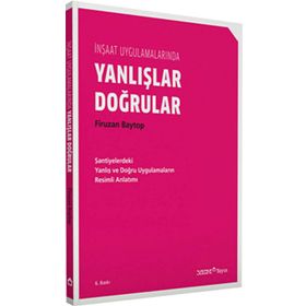 İNŞAAT UYGULAMALARINDA DOĞRULAR YANLIŞLAR - FIRUZAN BAYTOP