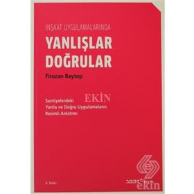 İNŞAAT UYGULAMALARINDA DOĞRULAR YANLIŞLAR - FIRUZAN BAYTOP
