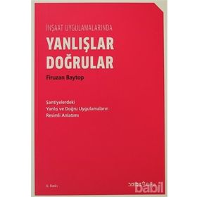 İNŞAAT UYGULAMALARINDA DOĞRULAR YANLIŞLAR - FIRUZAN BAYTOP