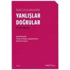 İNŞAAT UYGULAMALARINDA DOĞRULAR YANLIŞLAR - FIRUZAN BAYTOP