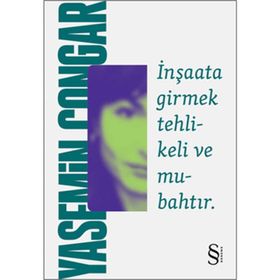 İNŞAATA GIRMEK TEHLIKELI VE MUBAHTIR - YASEMIN ÇONGAR